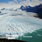 Patagonie, le grand spectacle de la nature - Échappées belles