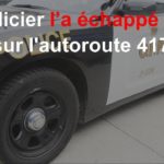 Un policier l’a échappé belle sur l'autoroute 417