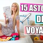 15 ASTUCES POUR LES VOYAGES!