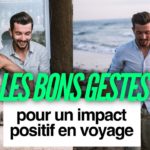 LES 8 GESTES pour réduire son impact négatif en voyage