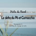 Le delta du Po et Comacchio, une escapade en Italie du nord