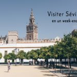 Visiter Séville en un week-end de 3 ou 4 jours