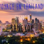 Voyage en Thailande 2018 - Episode 1 - Bangkok