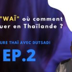 Le "wai" où comment saluer en Thaïlande ? | EP.2  Apprendre le thaï avec Dutsadi