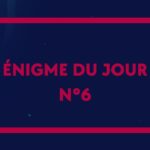 ? Enigme du jour N°6