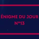 ? Enigme du jour N°13