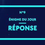 ? Enigme du jour N°9 - la réponse !!
