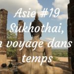 Thailande - Sukhothai un voyage dans le temps (Vlog #19)