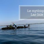 #16 Rendez-vous à KALAW & INLE - La MAGIE du Lac opère, on se RÉGALE. Vive le MYANMAR.