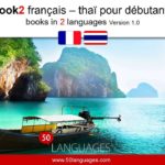 Apprendre le thaï. Un cours de langue pour débutants et de niveau moyen en 100 leçons.