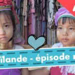 Ép.6 - Semaine extraordinaire chez les ethnies du nord de la Thaïlande