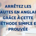 Arrêtez les fautes en anglais grâce à cette méthode simple et prouvée